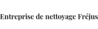 Entreprise de nettoyage Fréjus